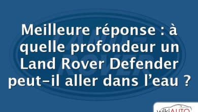 Meilleure réponse : à quelle profondeur un Land Rover Defender peut-il aller dans l’eau ?